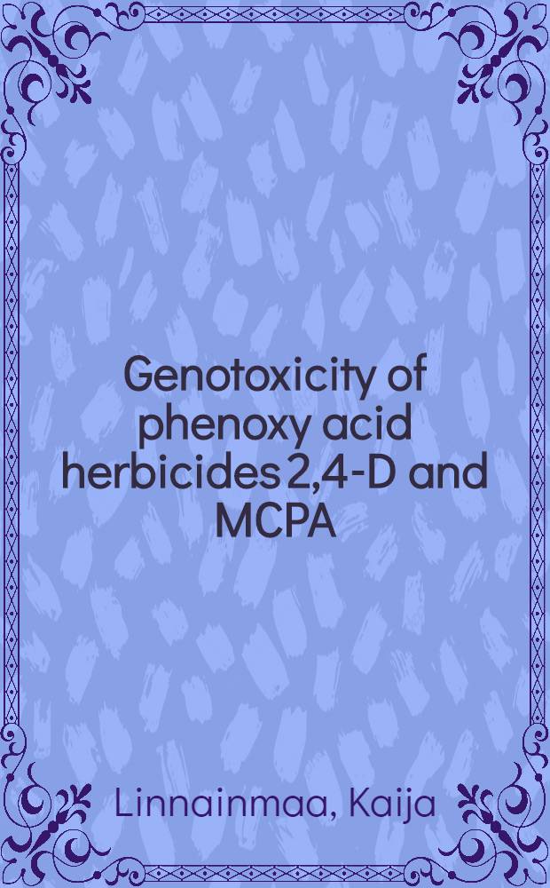 Genotoxicity of phenoxy acid herbicides 2,4-D and MCPA : Acad. diss