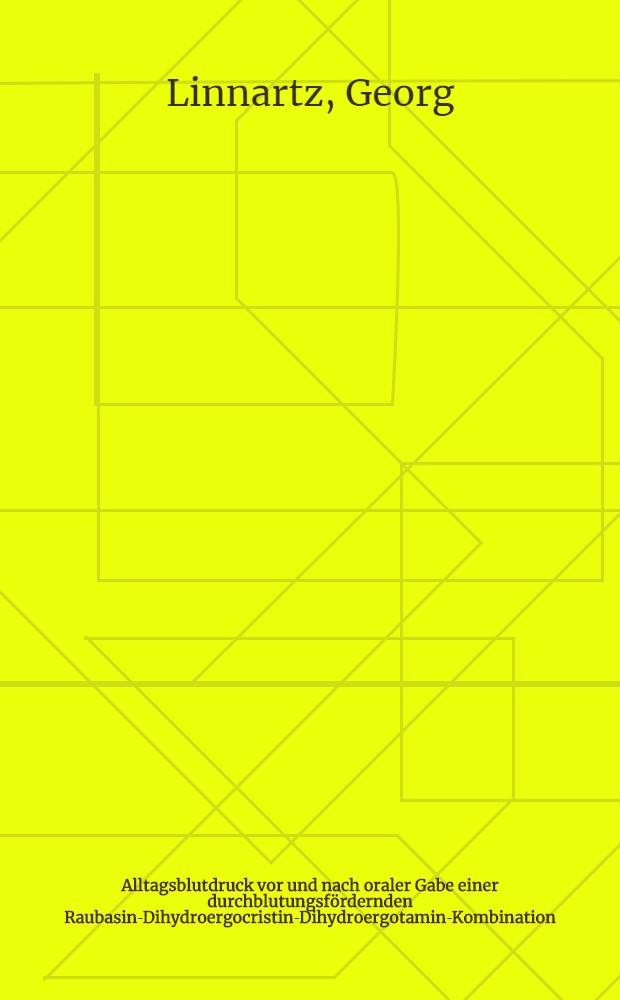 Alltagsblutdruck vor und nach oraler Gabe einer durchblutungsfördernden Raubasin-Dihydroergocristin-Dihydroergotamin-Kombination : Inaug.-Diss
