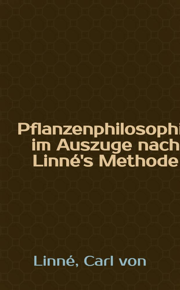 Pflanzenphilosophie im Auszuge nach Linné's Methode
