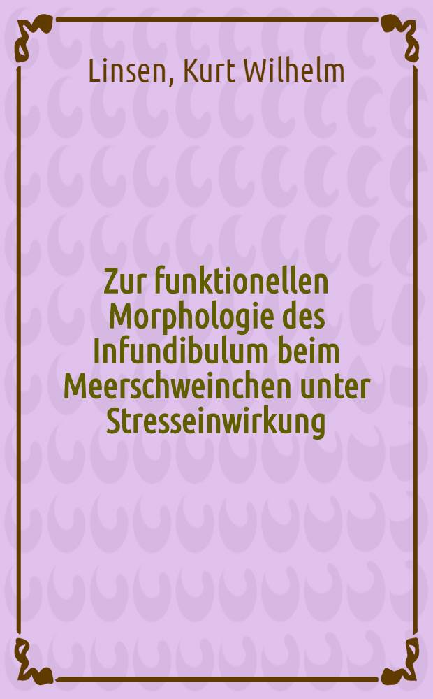 Zur funktionellen Morphologie des Infundibulum beim Meerschweinchen unter Stresseinwirkung : Inaug.-Diss. ... der ... Med. Fakultät der ... Univ. zu Bonn