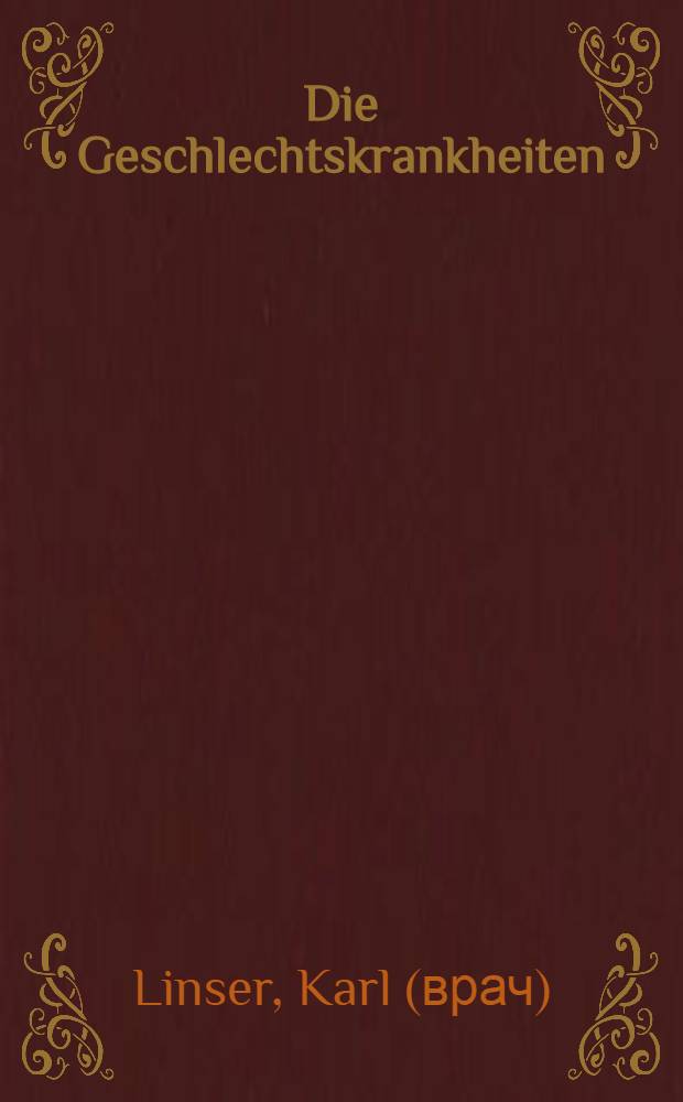 Die Geschlechtskrankheiten : Ihre Gefahren für Familie und Volk, ihre Behandlung und Bekämpfung