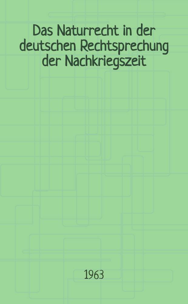 Das Naturrecht in der deutschen Rechtsprechung der Nachkriegszeit : (Eine Übersicht über die Judikatur) : Inaug.-Diss. ... der ... Univ. zu München