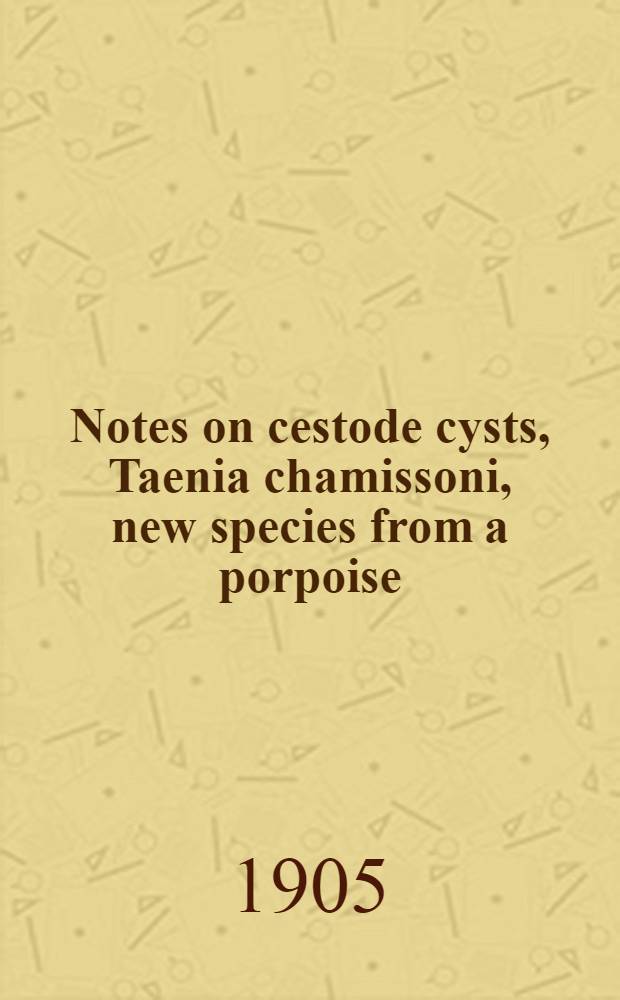 [Notes on cestode cysts, Taenia chamissoni, new species from a porpoise