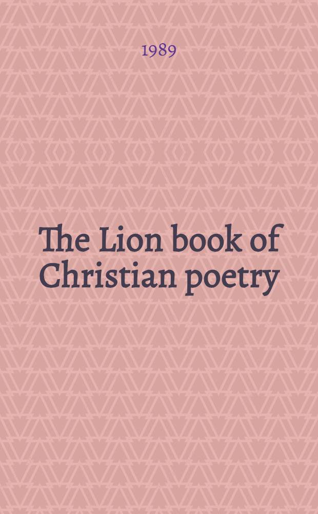 The Lion book of Christian poetry : A treasury of poems a. the stories of their writers