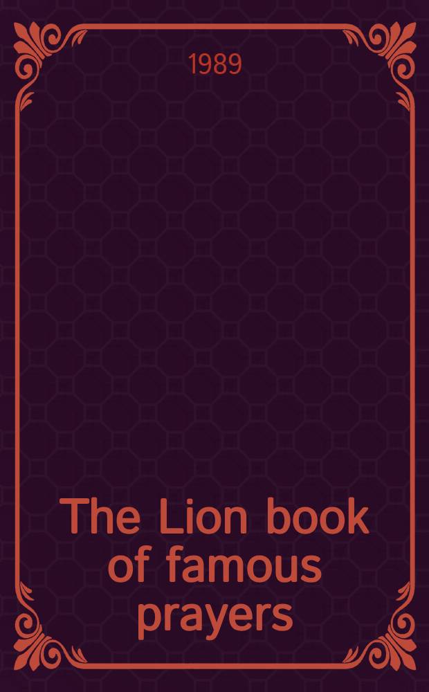 The Lion book of famous prayers : A treasure of Christian prayers through the centuries
