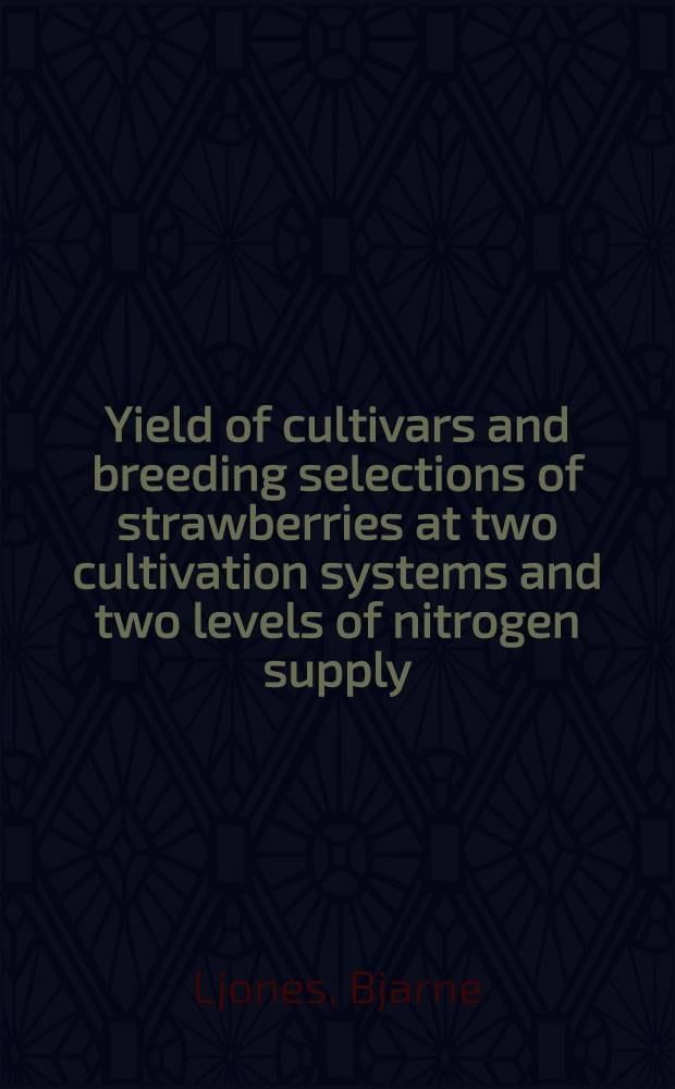 Yield of cultivars and breeding selections of strawberries at two cultivation systems and two levels of nitrogen supply