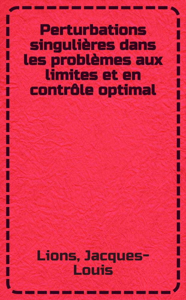 Perturbations singuli&egrave;res dans les probl&egrave;mes aux limites et en contr&ocirc;le optimal