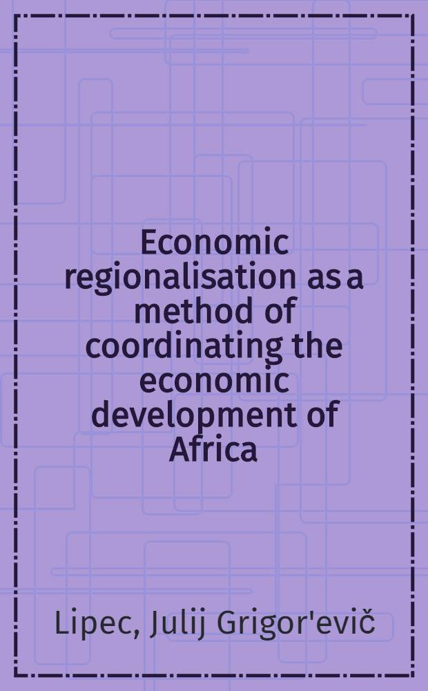Economic regionalisation as a method of coordinating the economic development of Africa