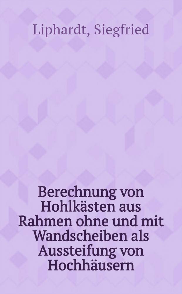 Berechnung von Hohlkästen aus Rahmen ohne und mit Wandscheiben als Aussteifung von Hochhäusern