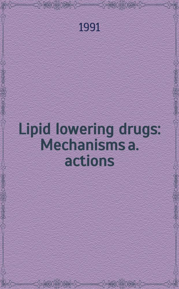 Lipid lowering drugs : Mechanisms a. actions
