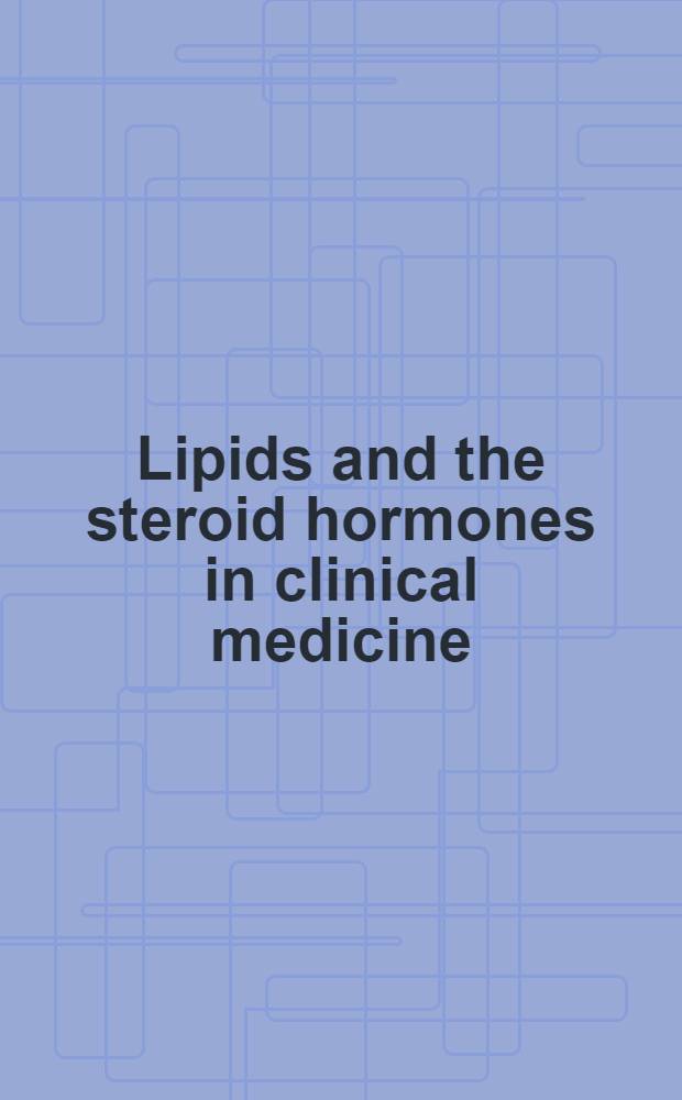 Lipids and the steroid hormones in clinical medicine : Proceedings of an Applied seminar of the Assoc. of clinical scientists
