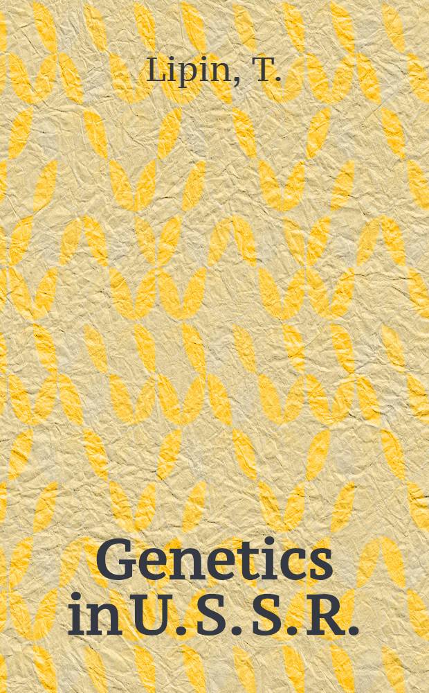 Genetics in U. S. S. R. : Submitted to the VI international congress of genetics in USA