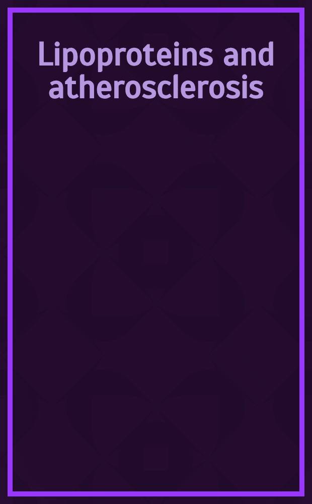 Lipoproteins and atherosclerosis : Proc. of the Third. Intern. colloquium of the Fond. de recherche sur l'athérosclérose de la communauté fr. de Belgique, held March 13-15, 1986, in Brussels, Belgium