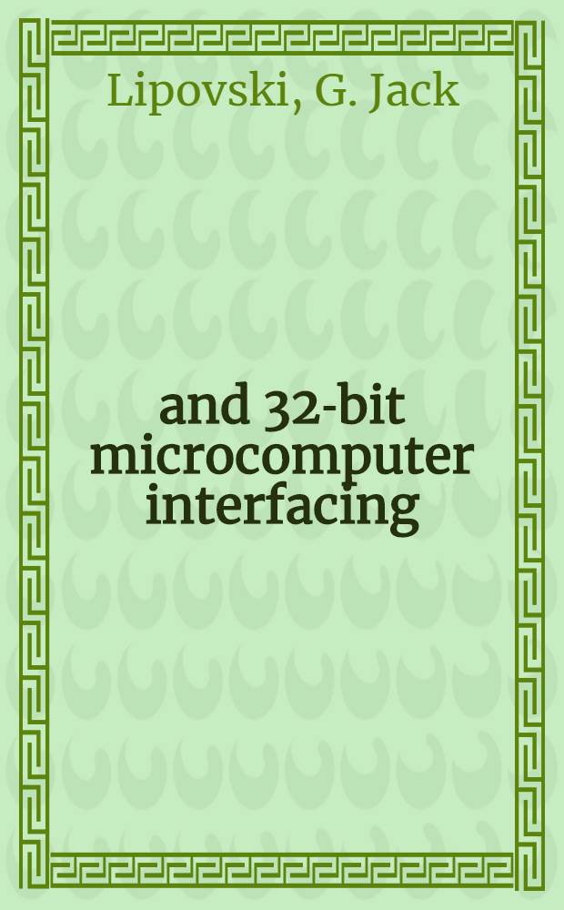 16- and 32-bit microcomputer interfacing : Progr. examples in C a. M68000 family assembly lang
