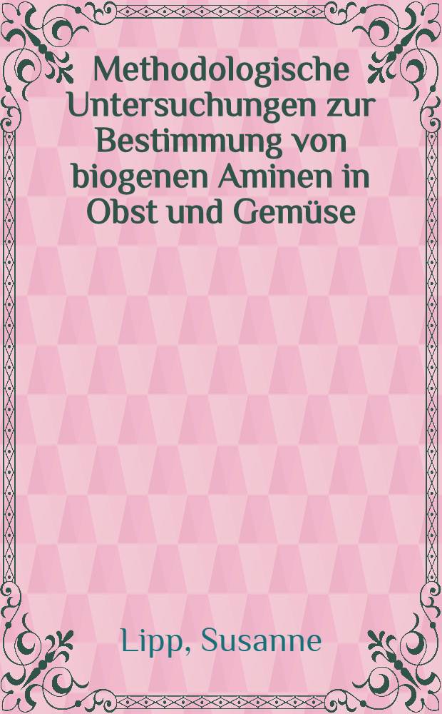 Methodologische Untersuchungen zur Bestimmung von biogenen Aminen in Obst und Gemüse : Diss