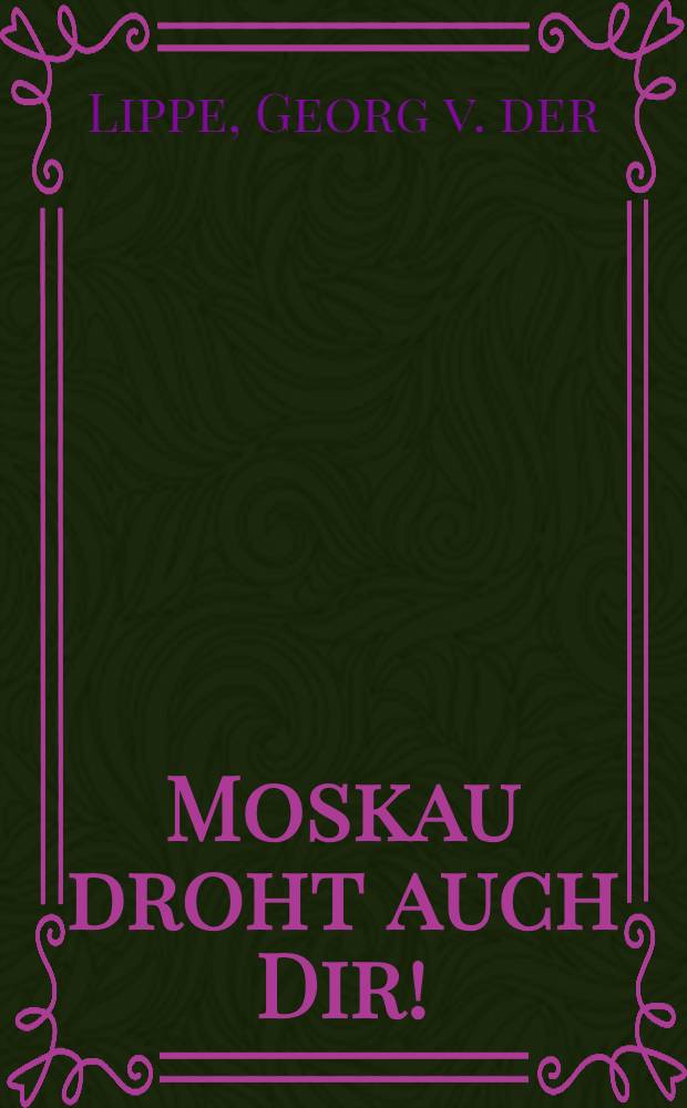 Moskau droht auch Dir!