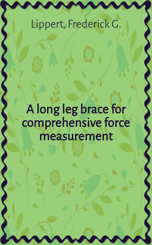 A long leg brace for comprehensive force measurement : Design and experimental studies