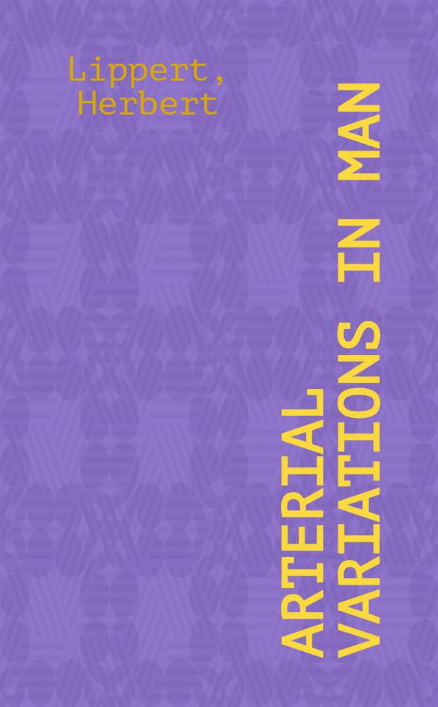 Arterial variations in man : Classification a. frequency