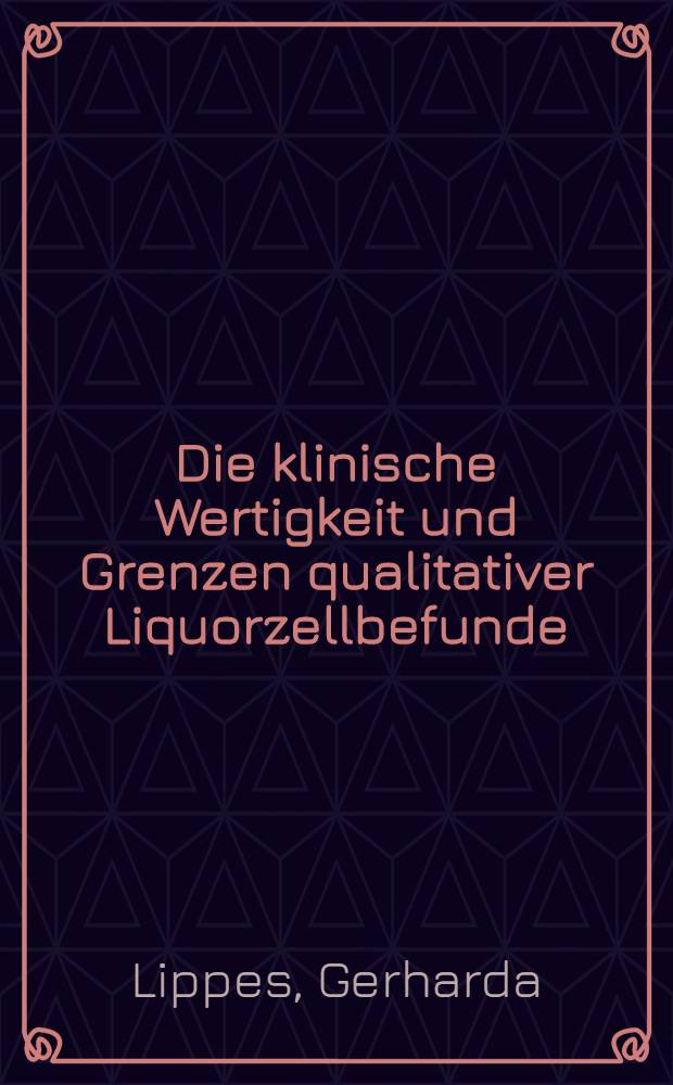 Die klinische Wertigkeit und Grenzen qualitativer Liquorzellbefunde : Inaug.-Diss
