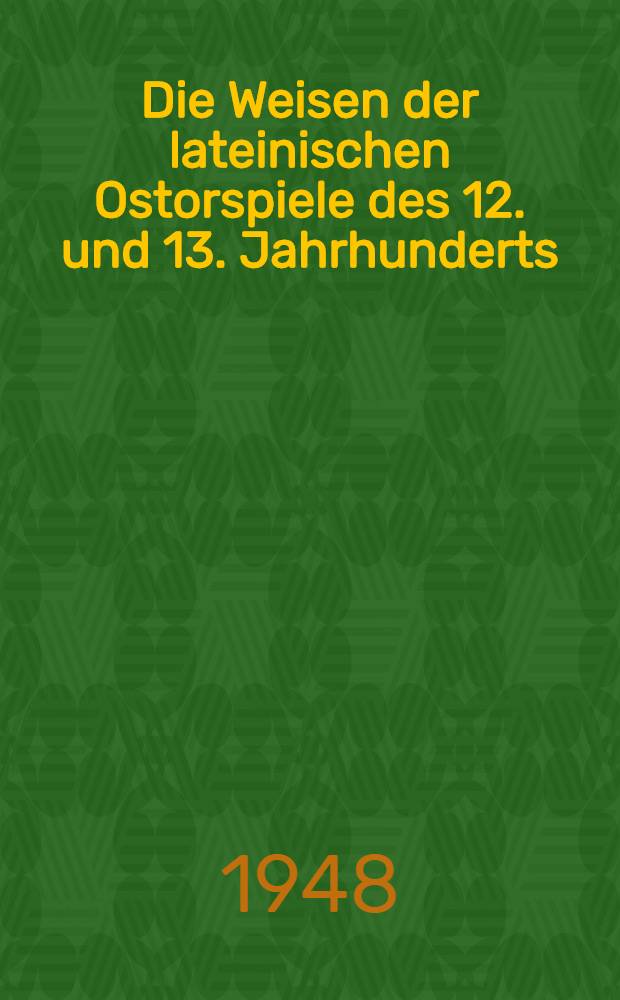 Die Weisen der lateinischen Ostorspiele des 12. und 13. Jahrhunderts