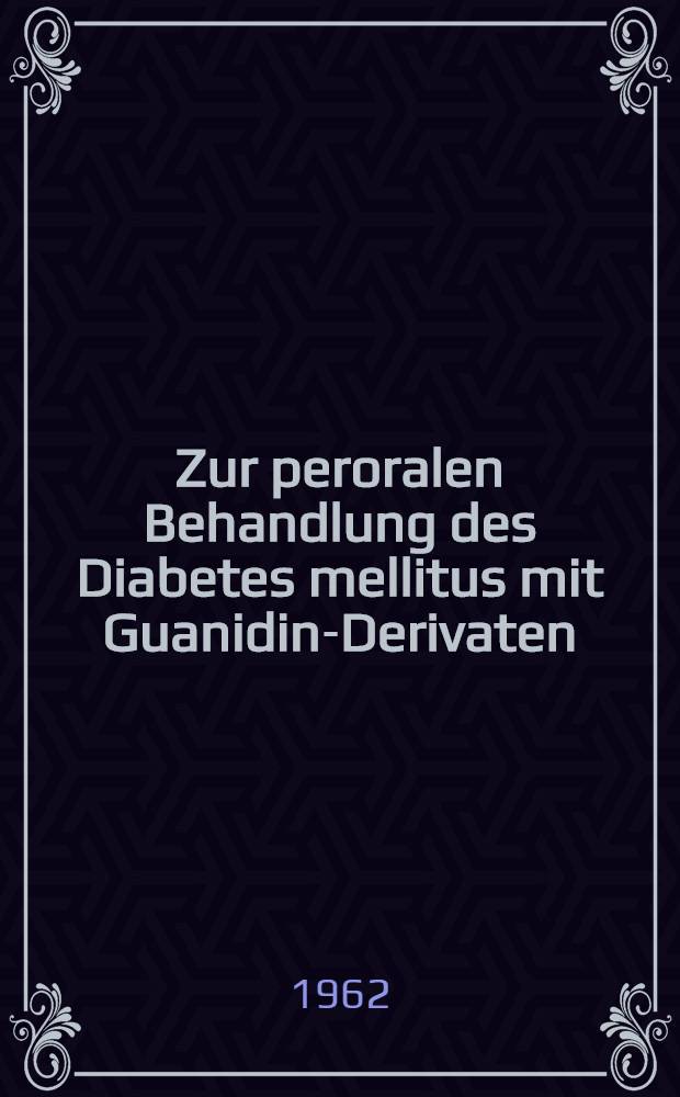 Zur peroralen Behandlung des Diabetes mellitus mit Guanidin-Derivaten