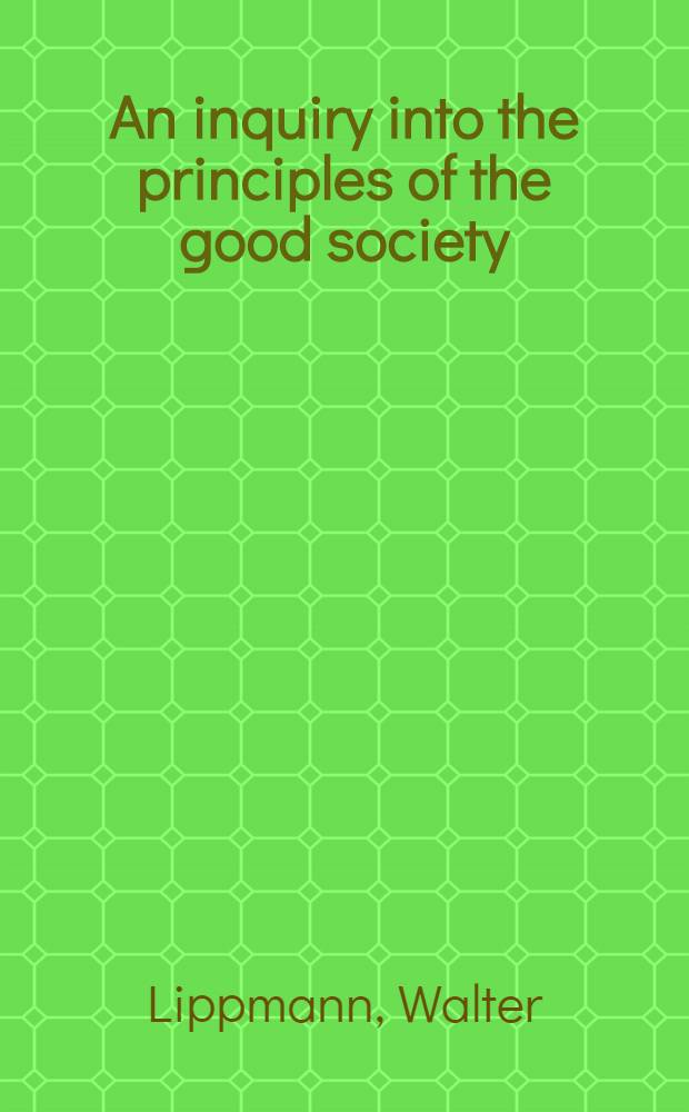 An inquiry into the principles of the good society