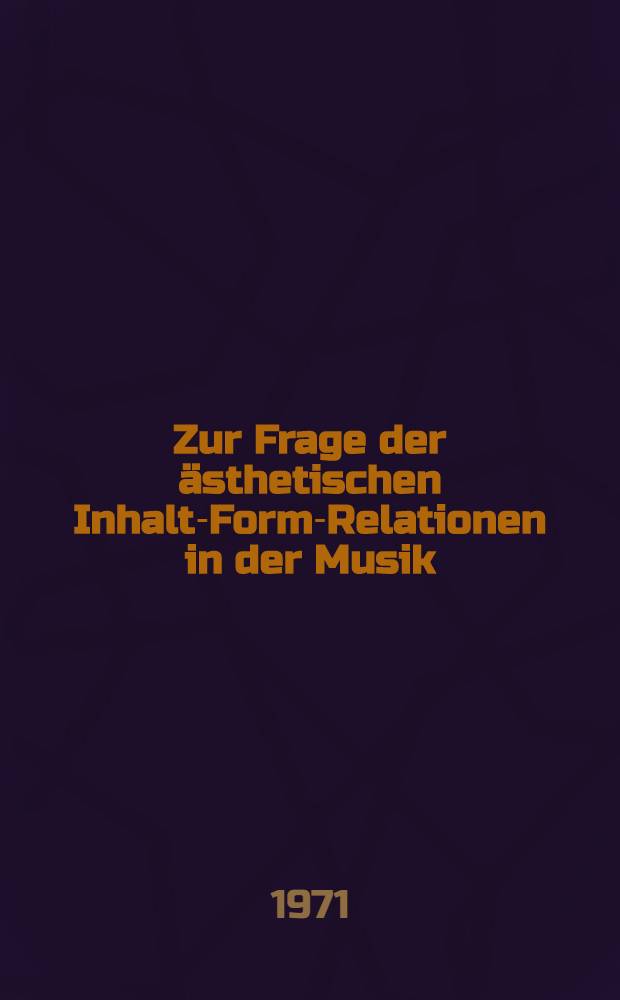 Zur Frage der ästhetischen Inhalt-Form-Relationen in der Musik
