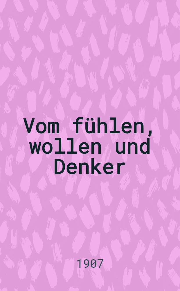 Vom fühlen, wollen und Denker