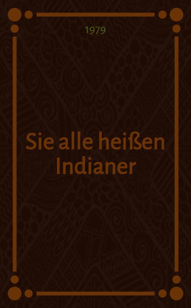 Sie alle heißen Indianer : Für Leser von 12 Jahren an