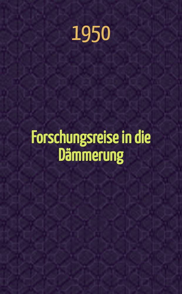 Forschungsreise in die Dämmerung : Aus den Aufzeichnungen und Dokumenten des Professors Smith über sein Leben an einer Negeruniversität