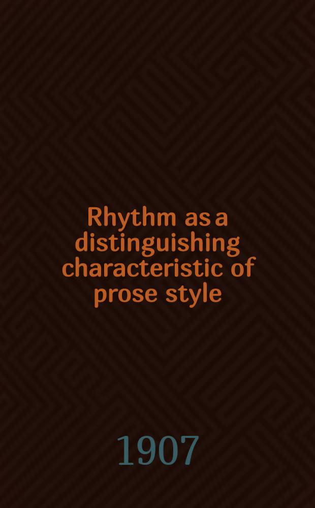 Rhythm as a distinguishing characteristic of prose style : Submitted in partial fulfilment of the requirement for the degree of Doctor of philosophy in ... Columbia univ