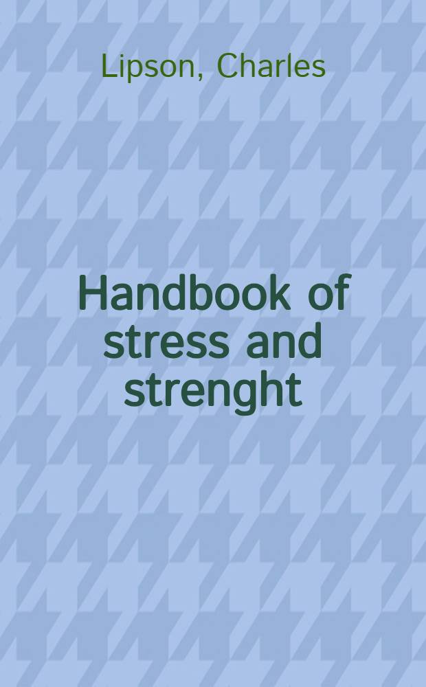 Handbook of stress and strenght : Des. a. material applications