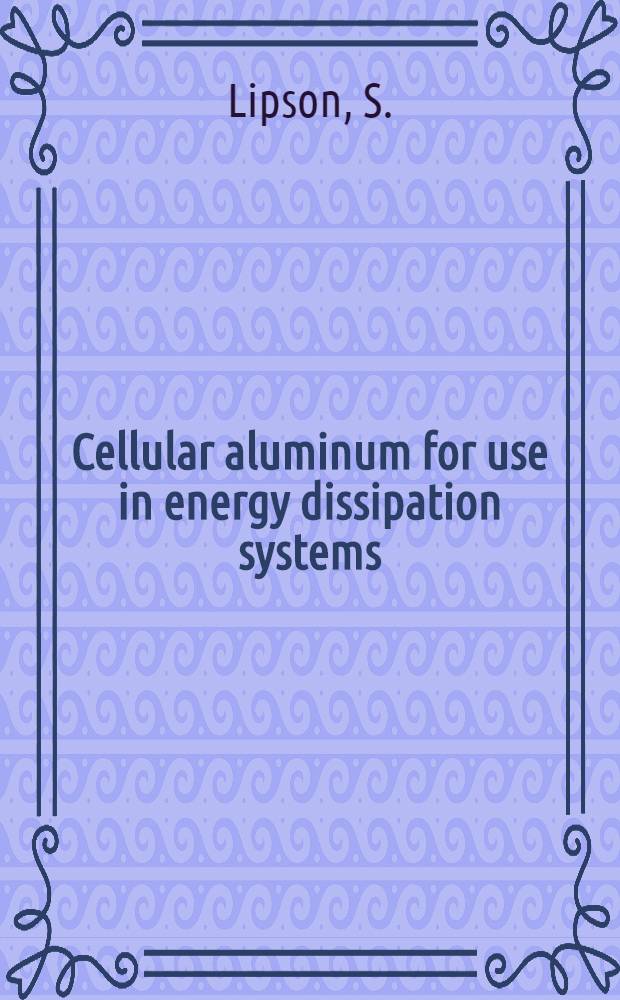 Cellular aluminum for use in energy dissipation systems