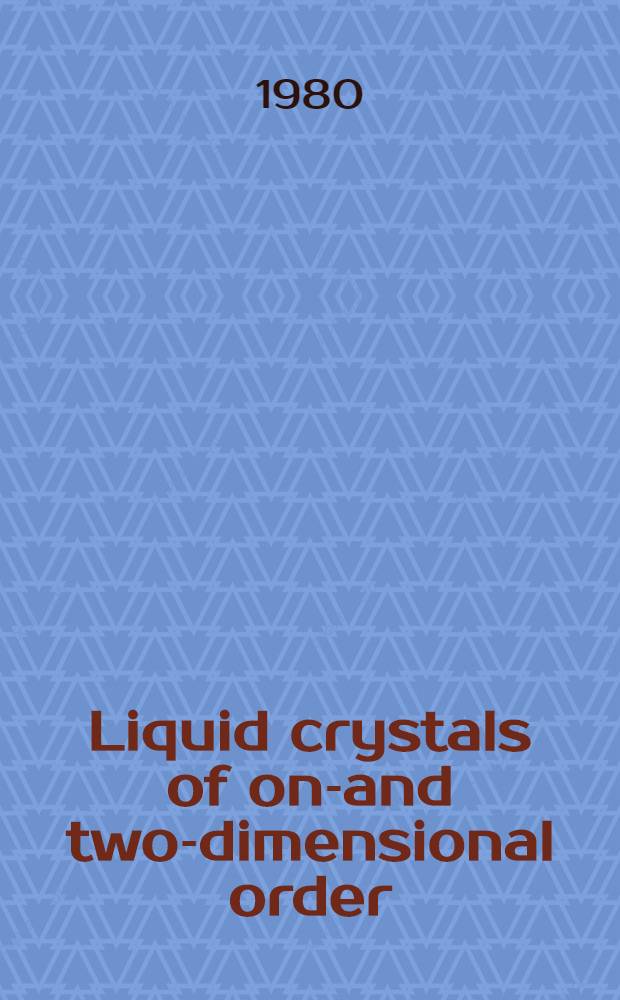 Liquid crystals of one- and two-dimensional order : Proc. of the Conf. on liquid crystals of one- a. two-dimensional order a. their applications, Garmisch-Partenkirchen, Fed. Rep. of Germany, Jan. 21-25, 1980