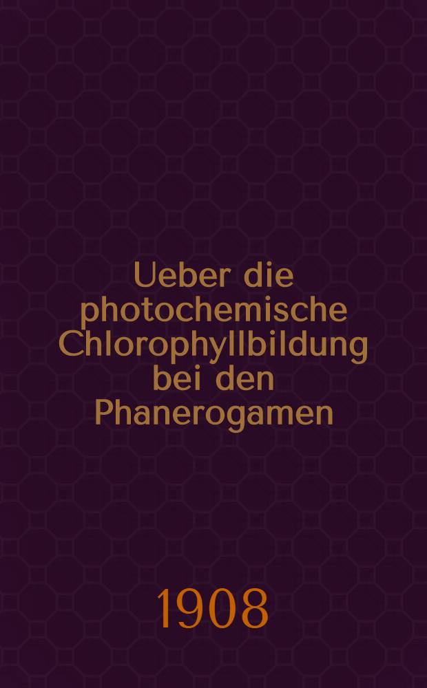 Ueber die photochemische Chlorophyllbildung bei den Phanerogamen