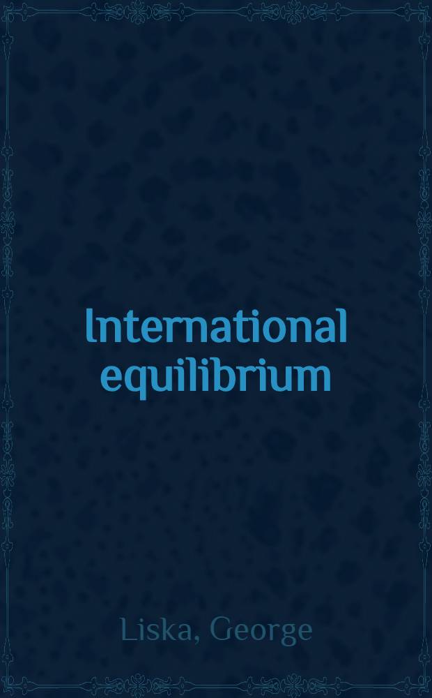 International equilibrium : A theoretical essay on the politics and organization of security
