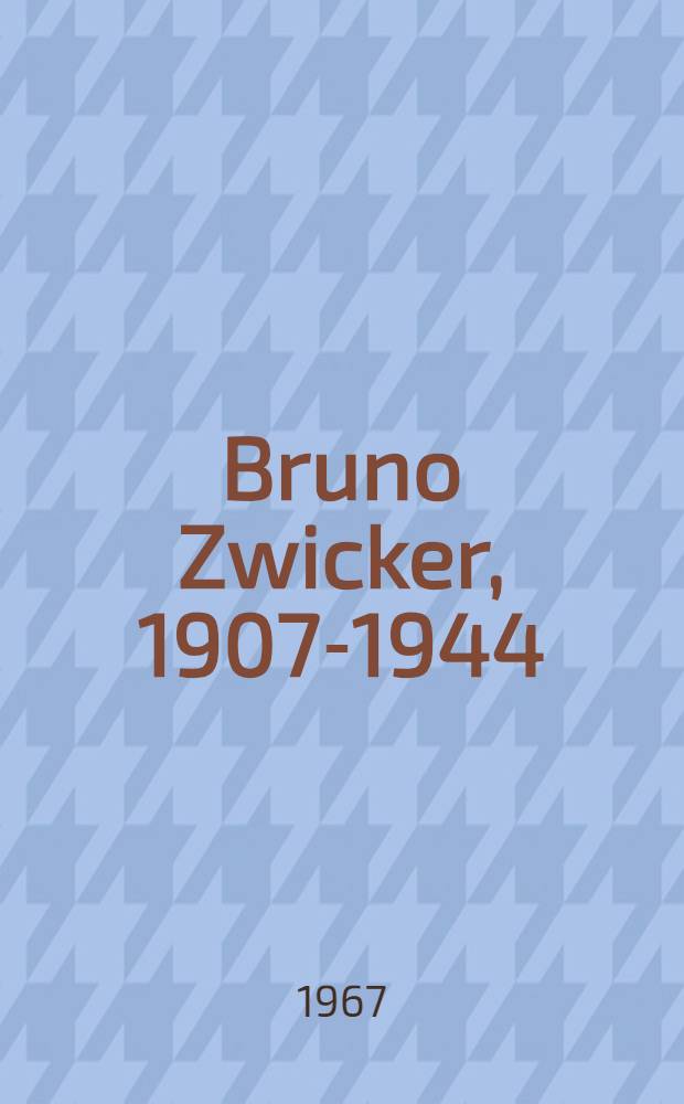 Bruno Zwicker, 1907-1944