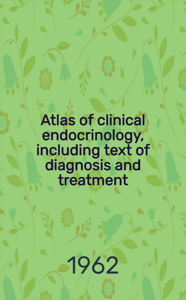 Atlas of clinical endocrinology, including text of diagnosis and treatment : 2d ed