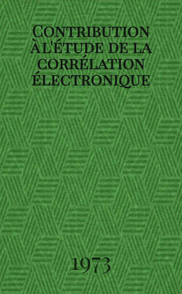 Contribution à l'étude de la corrélation électronique : Méthode du champ autocorrélé : Thèse prés. devant l'Univ. de Rennes ..