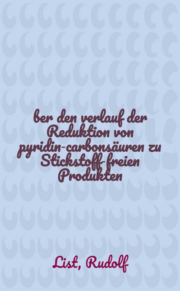 Über den verlauf der Reduktion von pyridin-carbonsäuren zu Stickstoff-freien Produkten : Inaug.-Diss. ... der ... Universität zu Kiel