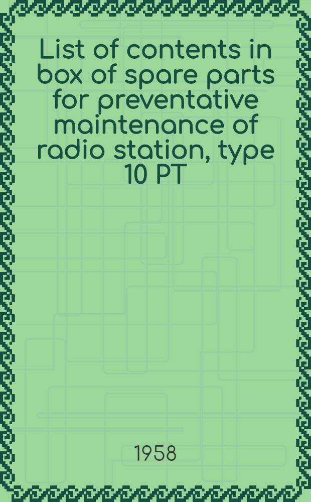 List of contents in box of spare parts for preventative maintenance of radio station, type 10 PT