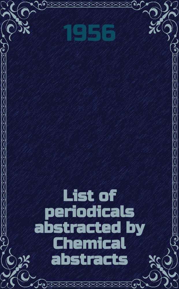 List of periodicals abstracted by Chemical abstracts : With key to library files and other information