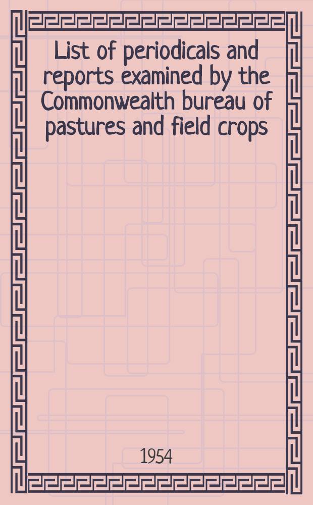 List of periodicals and reports examined by the Commonwealth bureau of pastures and field crops : January, 1954