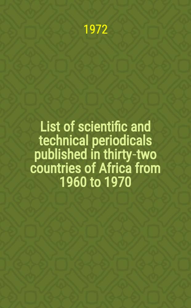 List of scientific and technical periodicals published in thirty-two countries of Africa from 1960 to 1970 = Liste des périodiques scientifiques et techniques publiés dans trente-deux pays d'Afrique de 1960 à 1970