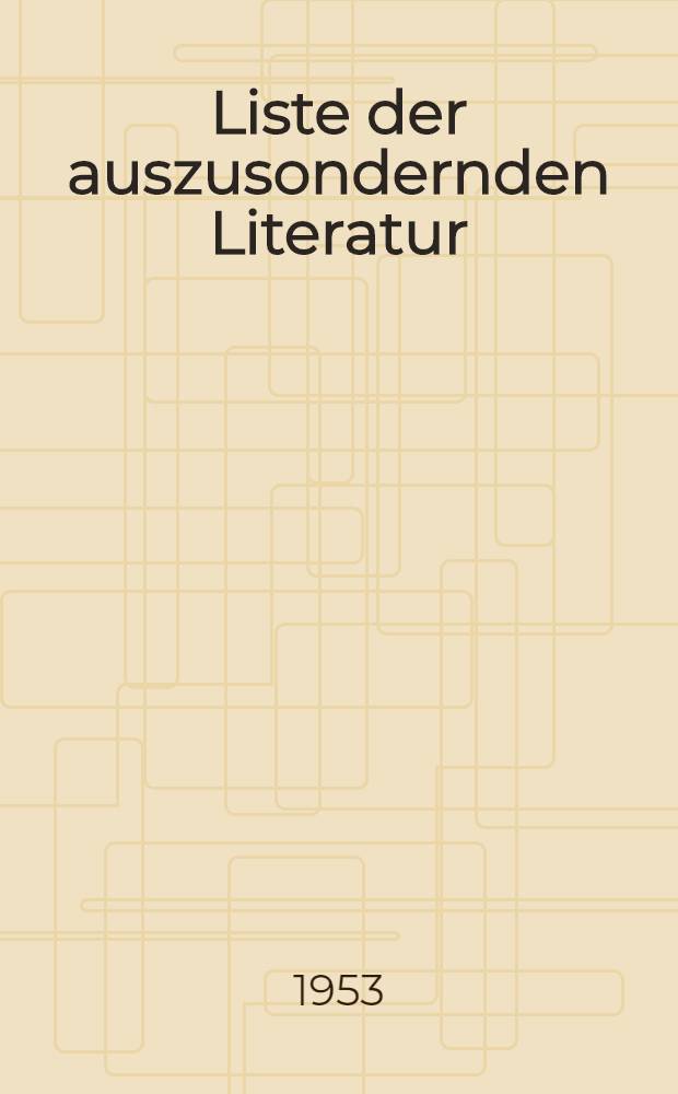 Liste der auszusondernden Literatur : Dritte Nachtrag nach dem Stand vom 1. April 1952