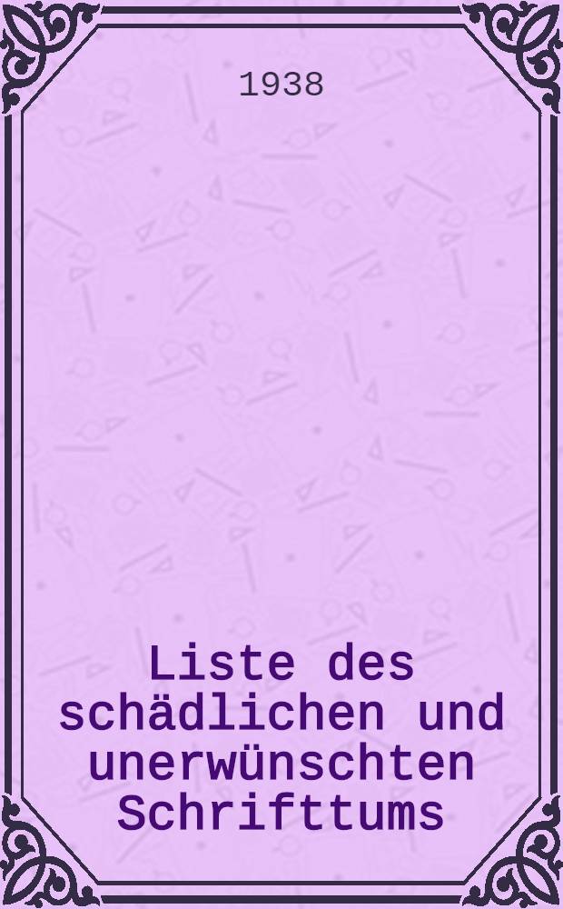 Liste des schädlichen und unerwünschten Schrifttums : Stand von 31. Dez. 1938