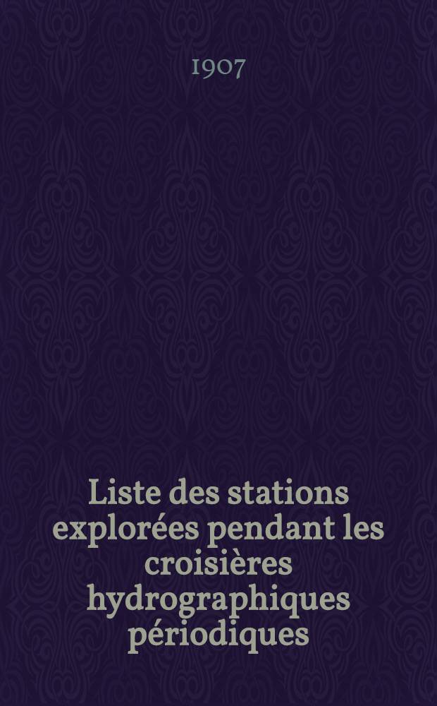 Liste des stations explorées pendant les croisières hydrographiques périodiques