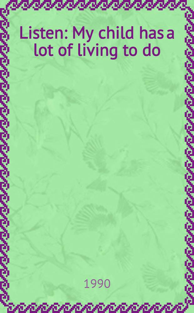 Listen: My child has a lot of living to do : The partnership between parents a. professionals in caring for children with life-threatening conditions