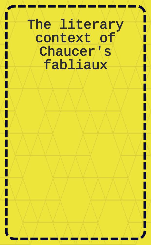 The literary context of Chaucer's fabliaux : Text a. transl