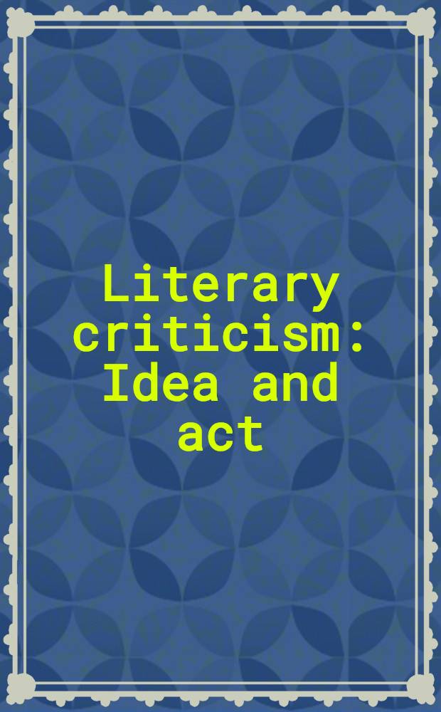 Literary criticism : Idea and act : Selected essays of the English institute, 1939-1972